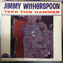 Load image into Gallery viewer, Jimmy Witherspoon : Take This Hammer (LP, Album, Mono)