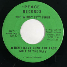 Load image into Gallery viewer, The Windy City Four : When I Have Gone The Last Mile Of The Way / Come On And Ease My Troublin' Mind (7")
