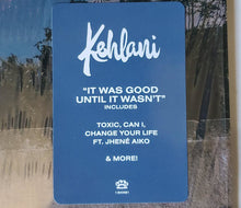 Load image into Gallery viewer, Kehlani : It Was Good Until It Wasn't (LP, RP, GZ )
