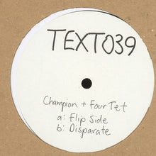 Load image into Gallery viewer, DJ Champion (3) & Four Tet : Flip Side / Disparate (12")