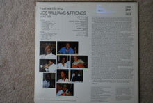 Load image into Gallery viewer, Joe Williams : Joe Williams & Friends June 1985 - I Just Want To Sing (LP)