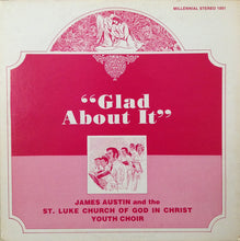 Load image into Gallery viewer, James Austin (3) And St. Luke Church Of God In Christ Youth Choir : Glad About It (LP)