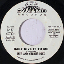 Load image into Gallery viewer, Inez And Charlie Foxx : Baby Give It To Me / You Fixed My Heartache (7&quot;, Promo)
