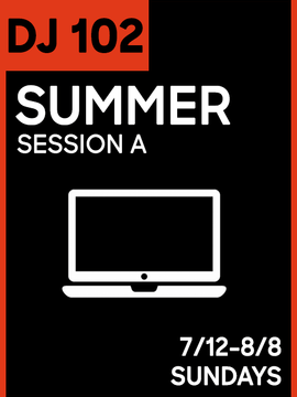 DJ CLASS 102: Summer Session A (3 Tiers)