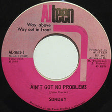 Load image into Gallery viewer, Sunday (6) : Ain&#39;t Got No Problems (7&quot;)
