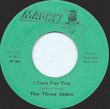 Load image into Gallery viewer, The Three Jades : I Care For You / Makes My World Go Round (7&quot;)
