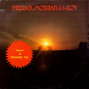 Derrick Morgan & I-Roy : Sunset At Moonlight City... (LP, Album)