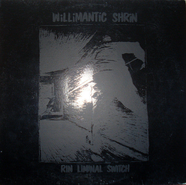 Willimantic Shrin* : Rin Liminal Switch (LP)