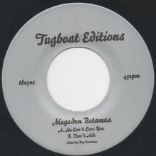 Load image into Gallery viewer, Megadon Betamax : He Can&#39;t Love You / Don&#39;t Ask (7&quot;, Single)
