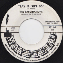 Load image into Gallery viewer, The Fascinations : Say It Isn&#39;t So / I&#39;m So Lucky (He Loves Me) (7&quot;, Promo)
