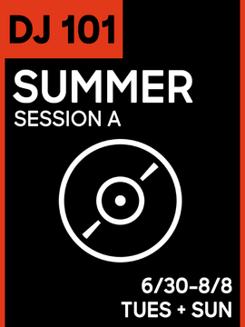 DJ CLASS 101: Summer Session A (3 Tiers)